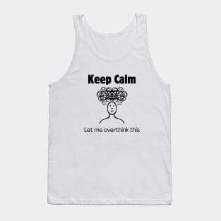 Keep Calm and Let Me Overthink This Tank Top